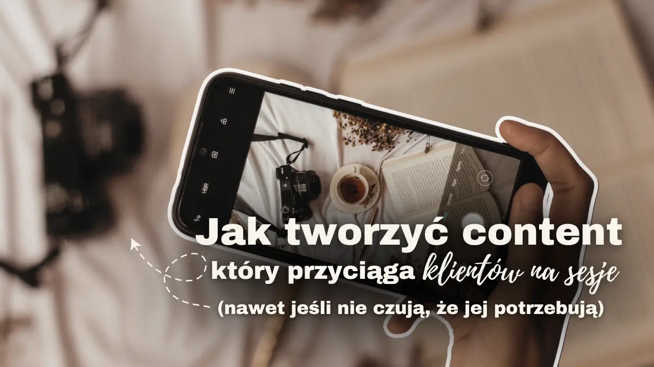 Jak tworzyć content, który przyciąga klientki na sesje (nawet jeśli nie czują, że jej potrzebują)?
