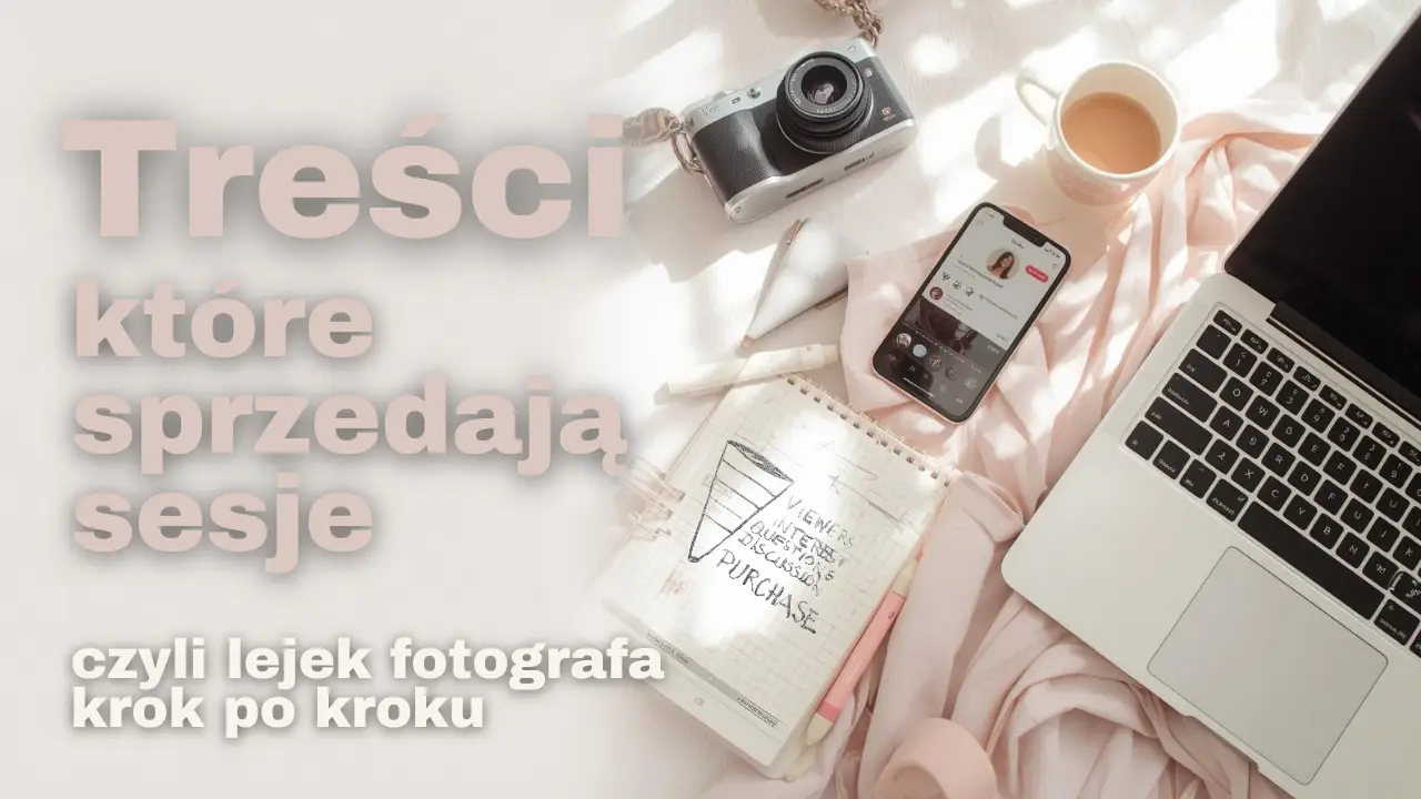 treści, które sprzedaja sesje. Czyli lekej fotografa krok po kroku