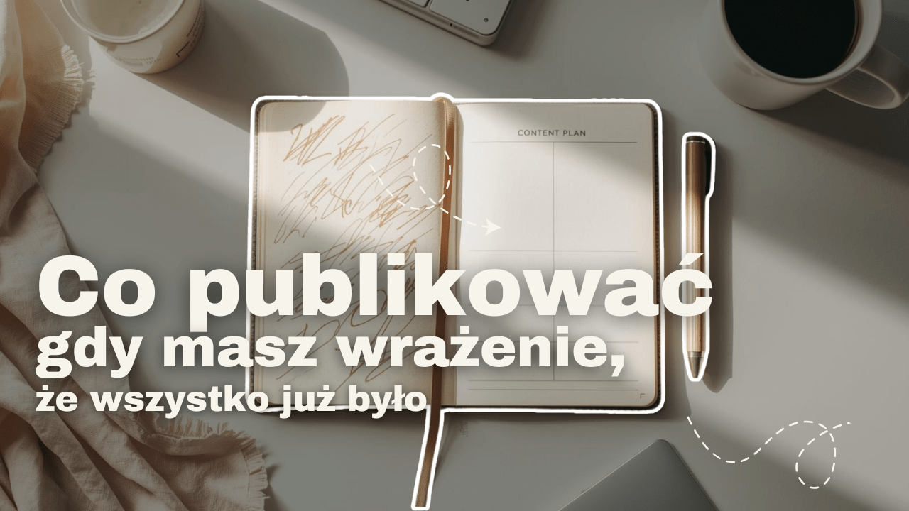 Co publikować, gdy masz wrażenie, że wszystko już było?